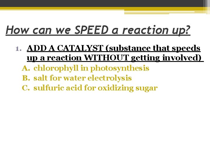 How can we SPEED a reaction up? 1. ADD A CATALYST (substance that speeds