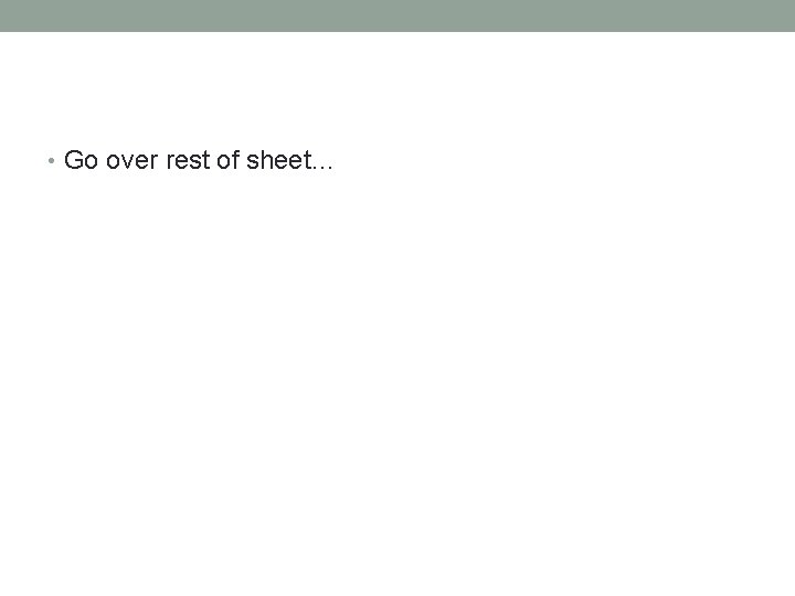  • Go over rest of sheet… 