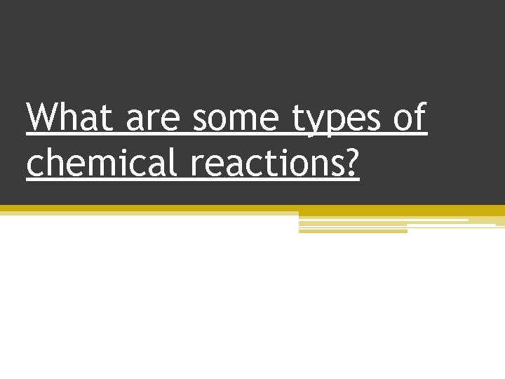 What are some types of chemical reactions? 