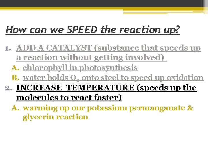 How can we SPEED the reaction up? 1. ADD A CATALYST (substance that speeds