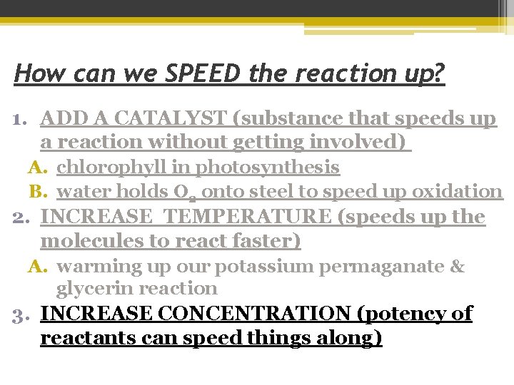 How can we SPEED the reaction up? 1. ADD A CATALYST (substance that speeds
