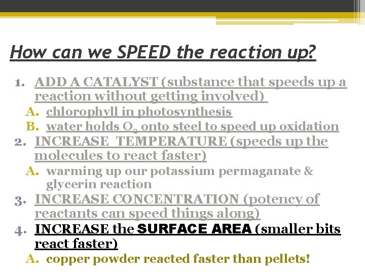 How can we SPEED the reaction up? 1. ADD A CATALYST (substance that speeds