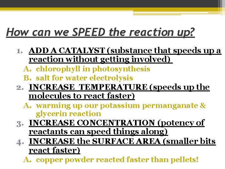 How can we SPEED the reaction up? 1. ADD A CATALYST (substance that speeds