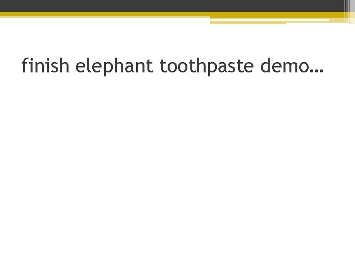 finish elephant toothpaste demo… 