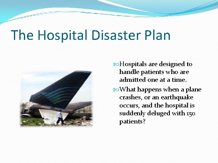The Hospital Disaster Plan Hospitals are designed to handle patients who are admitted one