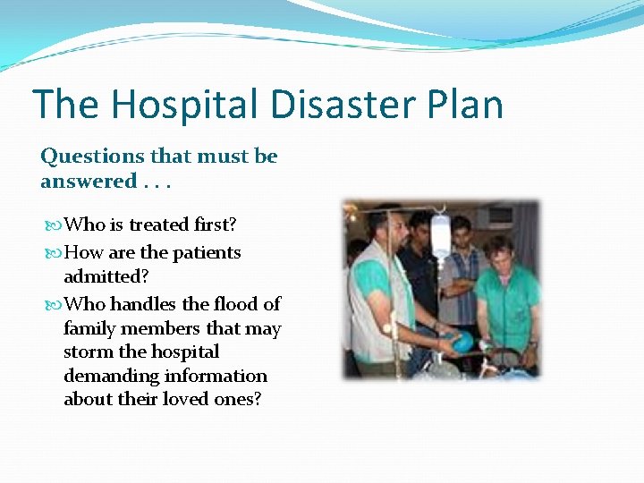 The Hospital Disaster Plan Questions that must be answered. . . Who is treated