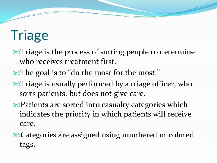 Triage is the process of sorting people to determine who receives treatment first. The