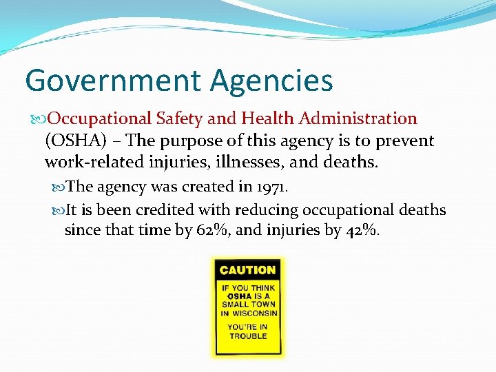 Government Agencies Occupational Safety and Health Administration (OSHA) – The purpose of this agency