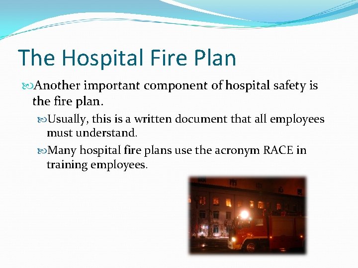 The Hospital Fire Plan Another important component of hospital safety is the fire plan.