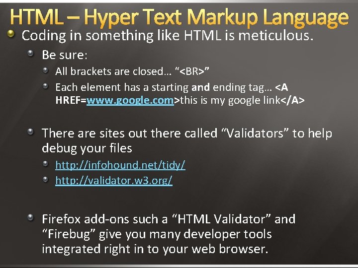 HTML – Hyper Text Markup Language Coding in something like HTML is meticulous. Be HTML – Hyper Text Markup Language Coding in something like HTML is meticulous. Be