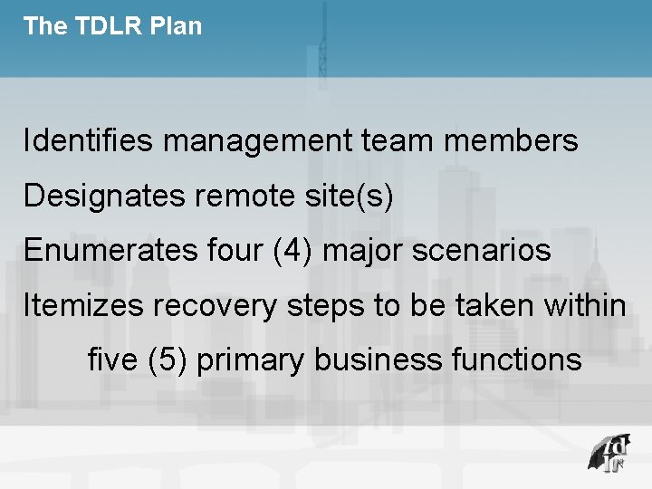 The TDLR Plan Identifies management team members Designates remote site(s) Enumerates four (4) major