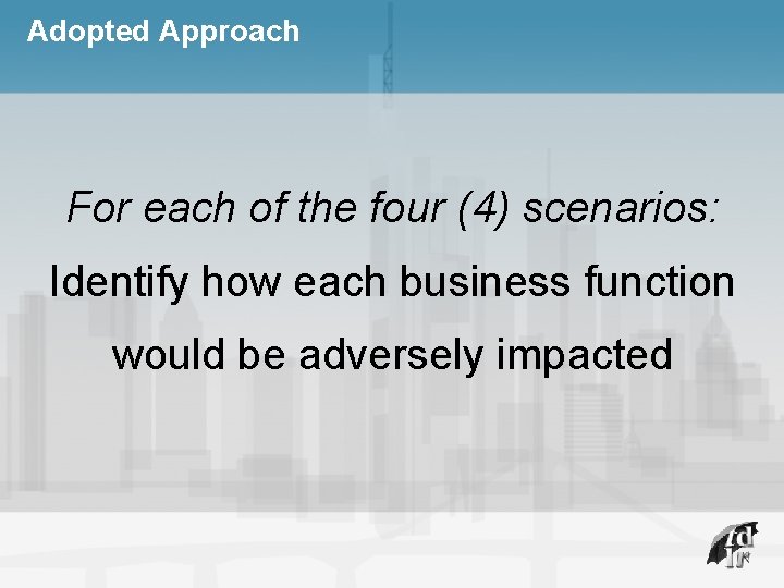 Adopted Approach For each of the four (4) scenarios: Identify how each business function