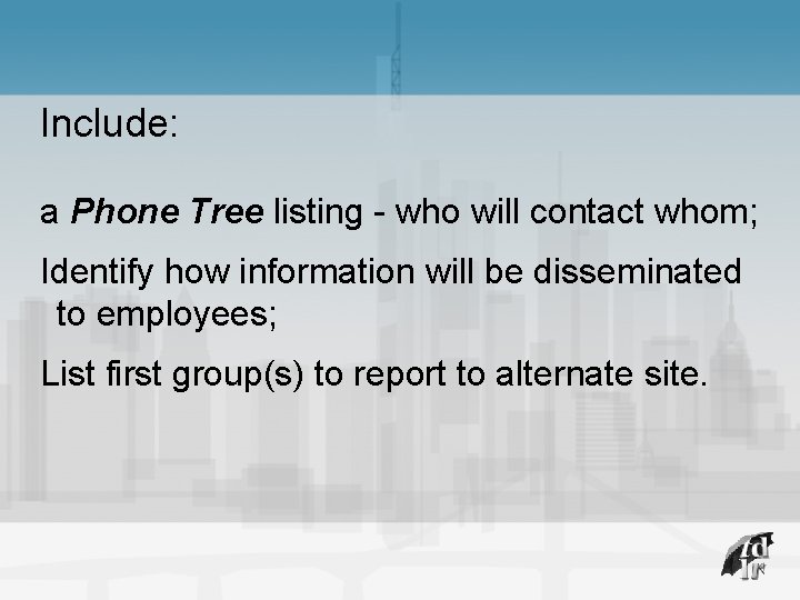 Include: a Phone Tree listing - who will contact whom; Identify how information will