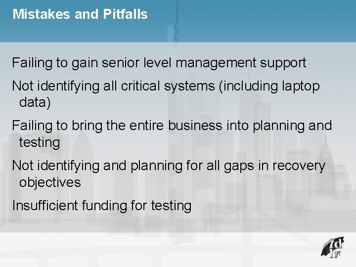 Mistakes and Pitfalls Failing to gain senior level management support Not identifying all critical