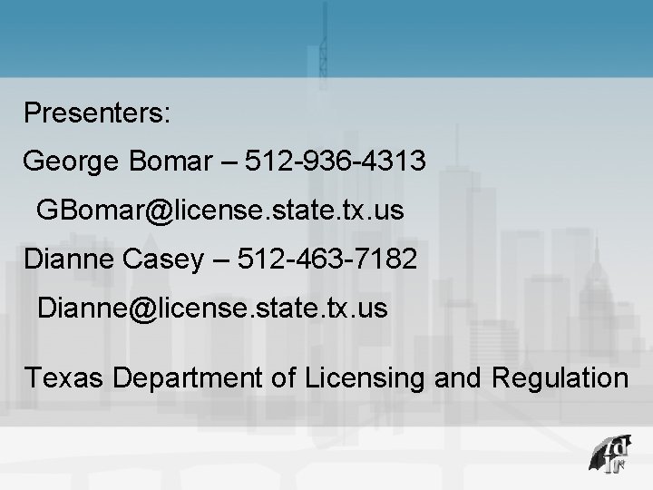 Presenters: George Bomar – 512 -936 -4313 GBomar@license. state. tx. us Dianne Casey –