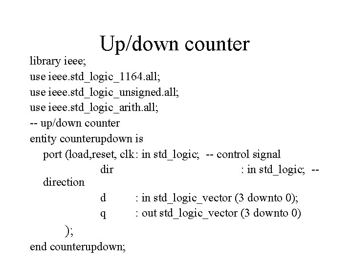 Up/down counter library ieee; use ieee. std_logic_1164. all; use ieee. std_logic_unsigned. all; use ieee.