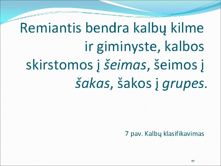 Remiantis bendra kalbų kilme ir giminyste, kalbos skirstomos į šeimas, šeimos į šakas, šakos