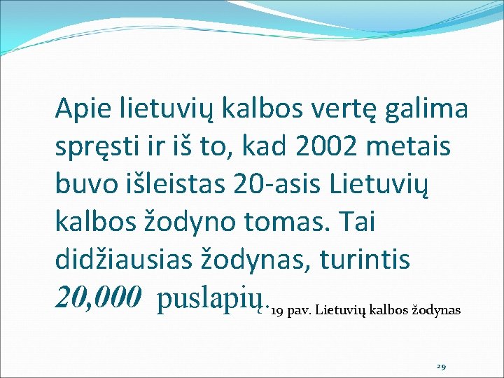 Apie lietuvių kalbos vertę galima spręsti ir iš to, kad 2002 metais buvo išleistas