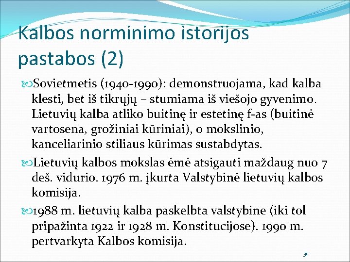 Kalbos norminimo istorijos pastabos (2) Sovietmetis (1940 -1990): demonstruojama, kad kalba klesti, bet iš