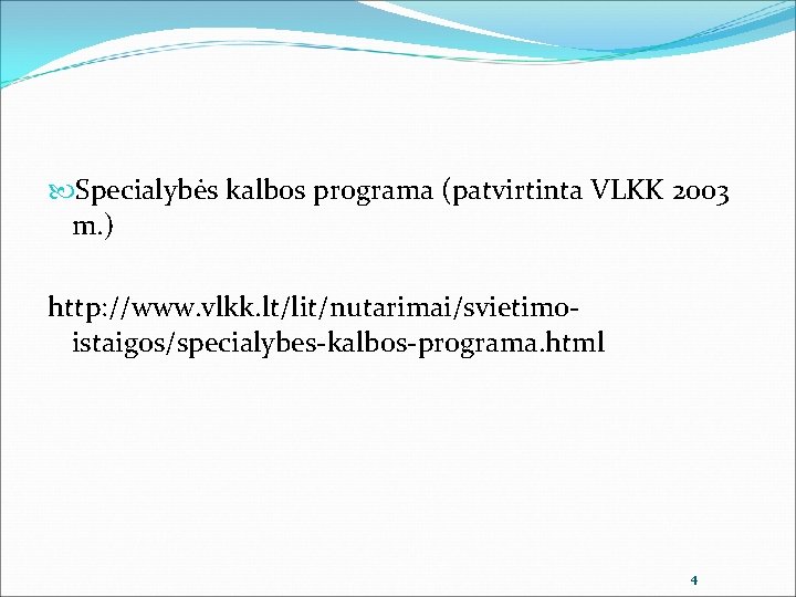  Specialybės kalbos programa (patvirtinta VLKK 2003 m. ) http: //www. vlkk. lt/lit/nutarimai/svietimoistaigos/specialybes-kalbos-programa. html