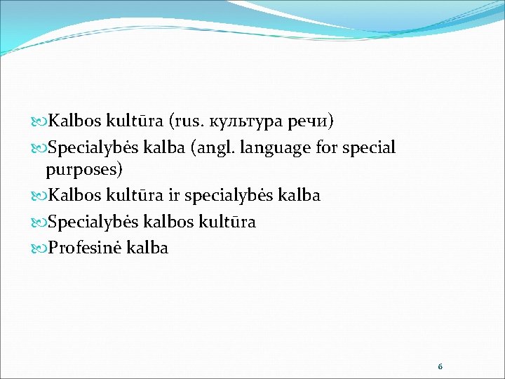  Kalbos kultūra (rus. культура речи) Specialybės kalba (angl. language for special purposes) Kalbos