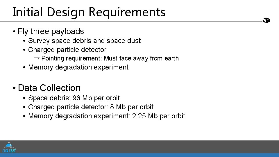 Initial Design Requirements • Fly three payloads • Survey space debris and space dust
