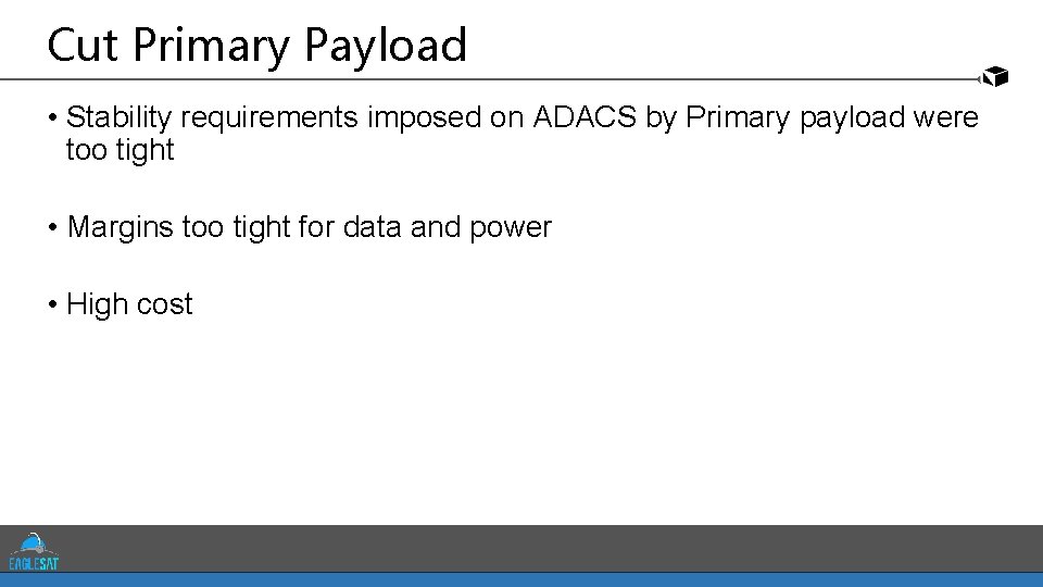 Cut Primary Payload • Stability requirements imposed on ADACS by Primary payload were too
