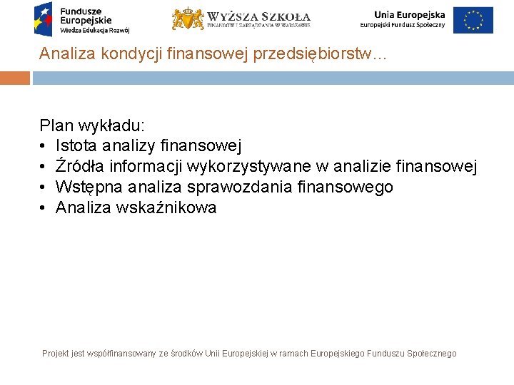 Analiza kondycji finansowej przedsiębiorstw… Plan wykładu: • Istota analizy finansowej • Źródła informacji wykorzystywane
