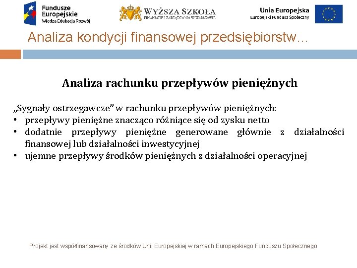 Analiza kondycji finansowej przedsiębiorstw… Analiza rachunku przepływów pieniężnych „Sygnały ostrzegawcze” w rachunku przepływów pieniężnych: