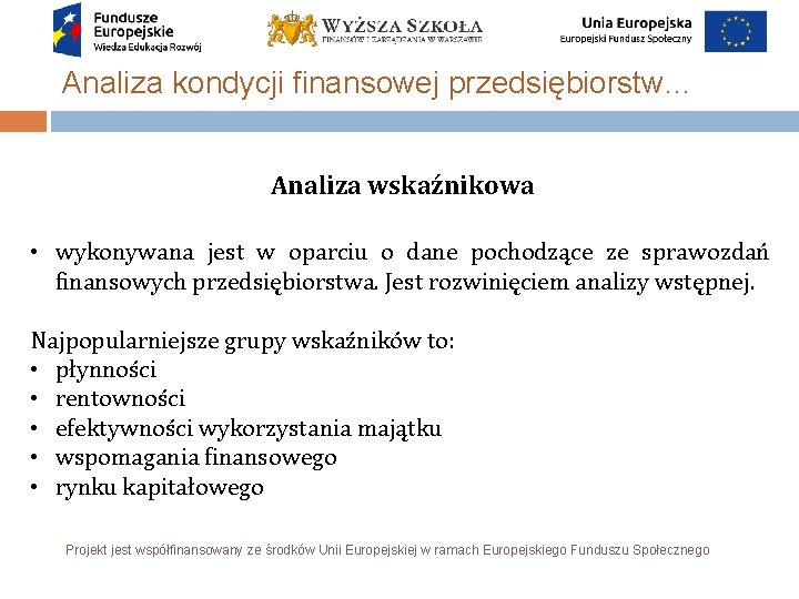 Analiza kondycji finansowej przedsiębiorstw… Analiza wskaźnikowa • wykonywana jest w oparciu o dane pochodzące