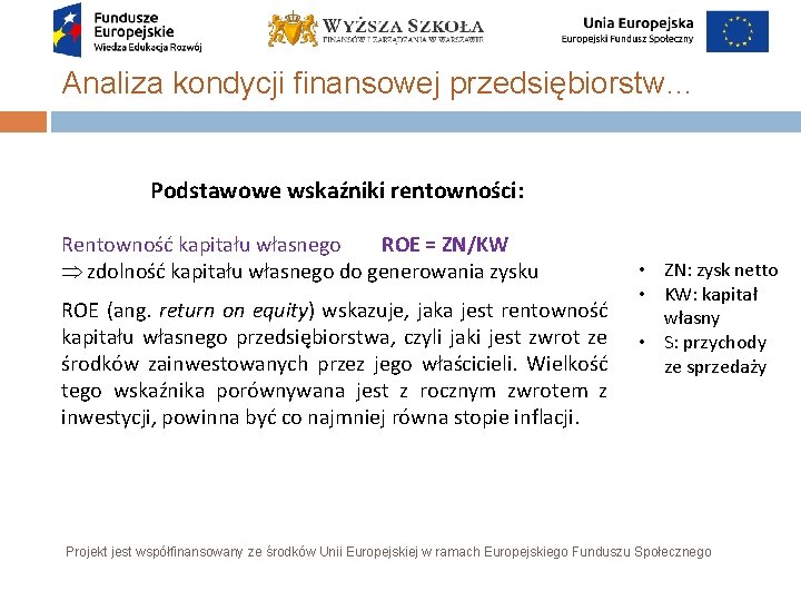 Analiza kondycji finansowej przedsiębiorstw… Podstawowe wskaźniki rentowności: Rentowność kapitału własnego ROE = ZN/KW Þ