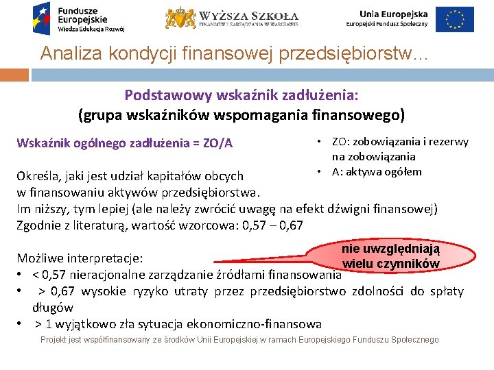 Analiza kondycji finansowej przedsiębiorstw… Podstawowy wskaźnik zadłużenia: (grupa wskaźników wspomagania finansowego) Wskaźnik ogólnego zadłużenia