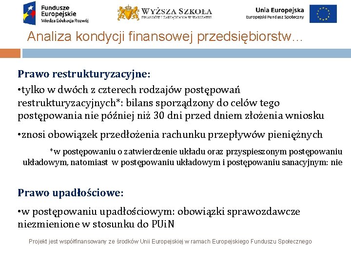 Analiza kondycji finansowej przedsiębiorstw… Prawo restrukturyzacyjne: • tylko w dwóch z czterech rodzajów postępowań