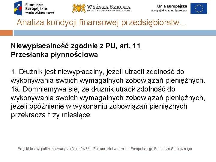 Analiza kondycji finansowej przedsiębiorstw… Niewypłacalność zgodnie z PU, art. 11 Przesłanka płynnościowa 1. Dłużnik