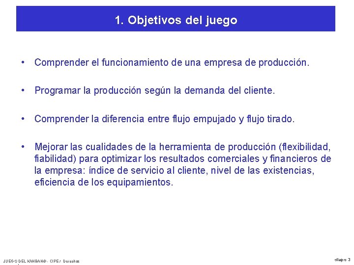 1. Objetivos del juego • Comprender el funcionamiento de una empresa de producción. •