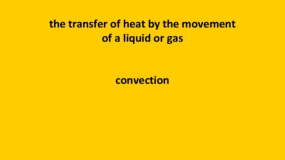 the transfer of heat by the movement of a liquid or gas convection 