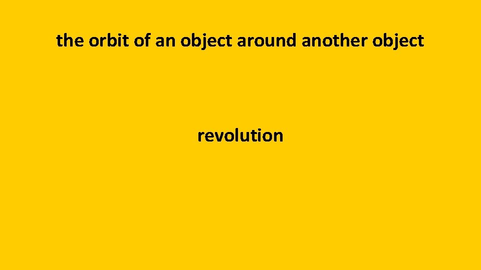 the orbit of an object around another object revolution 