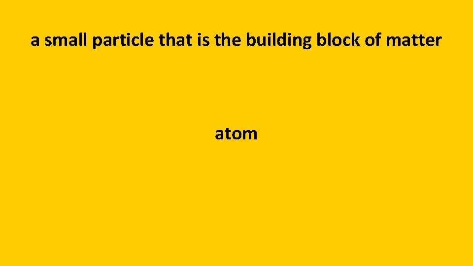 a small particle that is the building block of matter atom 