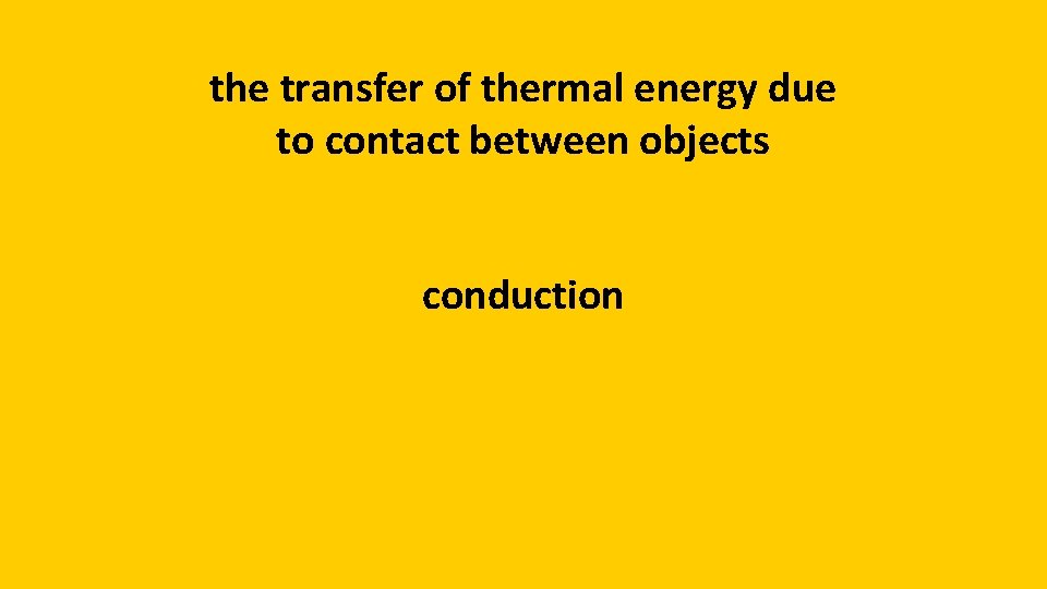 the transfer of thermal energy due to contact between objects conduction 