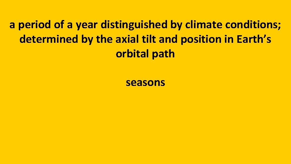 a period of a year distinguished by climate conditions; determined by the axial tilt