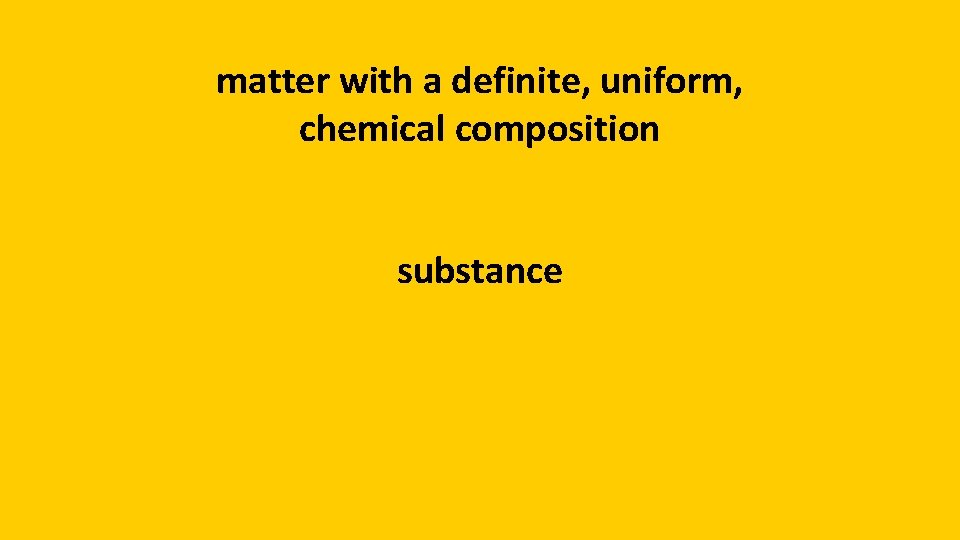 matter with a definite, uniform, chemical composition substance 