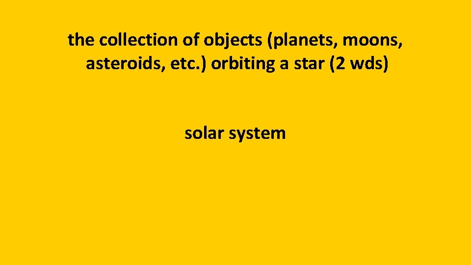 the collection of objects (planets, moons, asteroids, etc. ) orbiting a star (2 wds)
