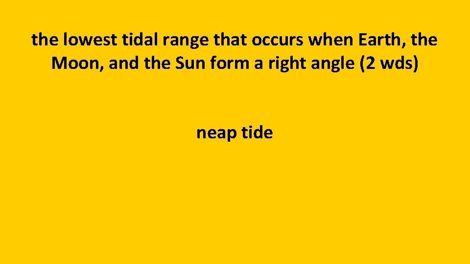 the lowest tidal range that occurs when Earth, the Moon, and the Sun form