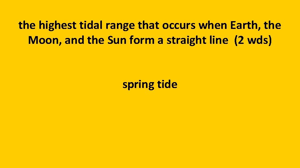 the highest tidal range that occurs when Earth, the Moon, and the Sun form