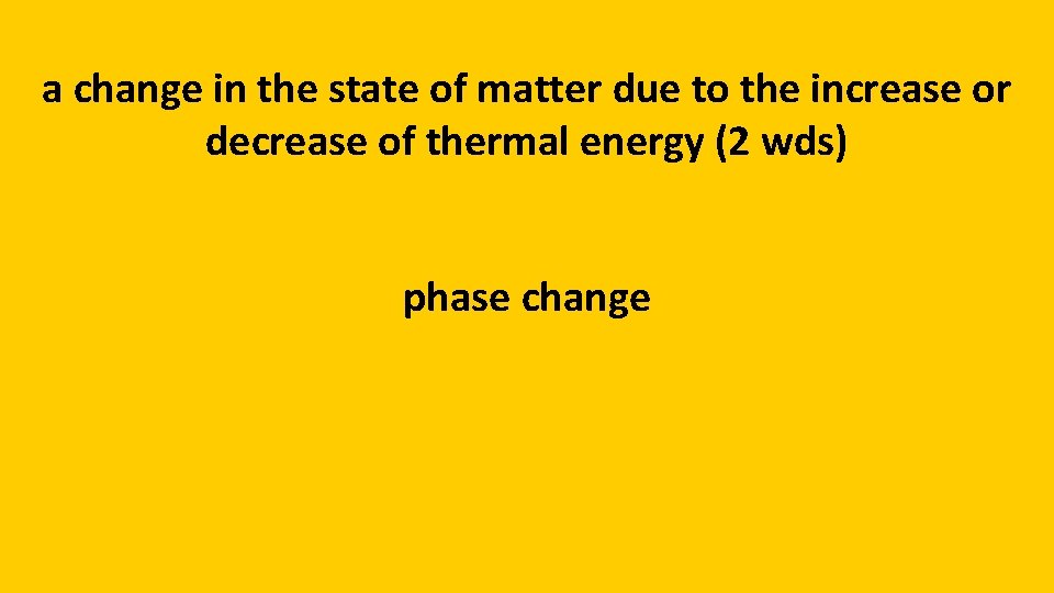 a change in the state of matter due to the increase or decrease of