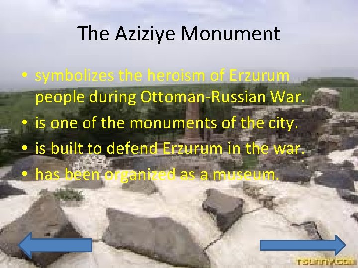 The Aziziye Monument • symbolizes the heroism of Erzurum people during Ottoman-Russian War. •