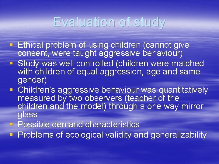 Evaluation of study § Ethical problem of using children (cannot give consent, were taught