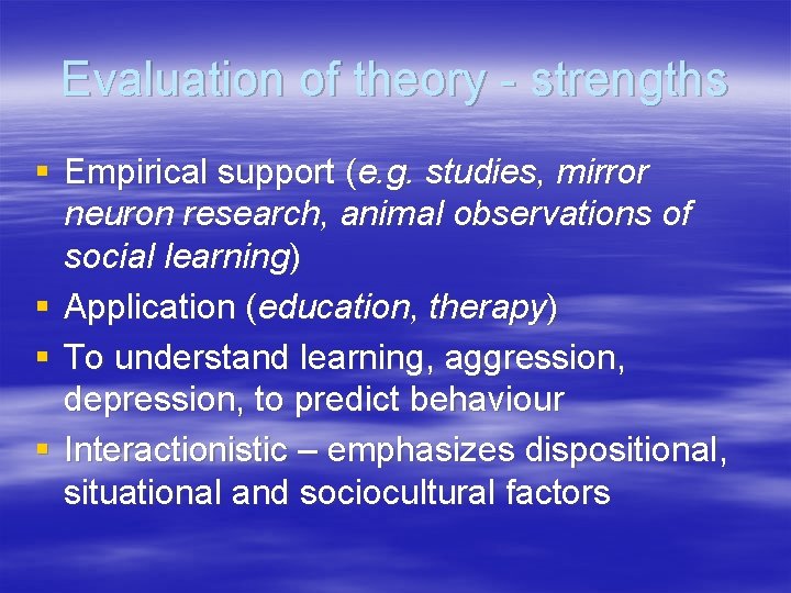 Evaluation of theory - strengths § Empirical support (e. g. studies, mirror neuron research,