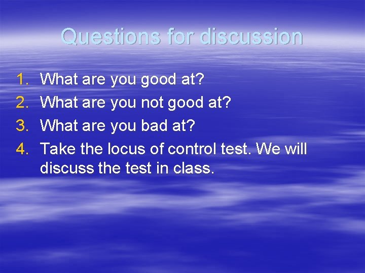 Questions for discussion 1. 2. 3. 4. What are you good at? What are