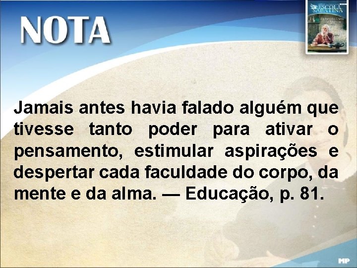 Jamais antes havia falado alguém que tivesse tanto poder para ativar o pensamento, estimular